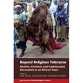 Beyond Religious Tolerance: Muslim, Christian & Traditionalist Encounters in an African Town