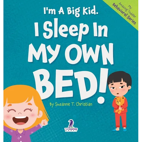 I'm A Big Kid. I Sleep In My Own Bed!: An Affirmation-Themed Toddler Book About Sleeping Alone (Ages 2-4)