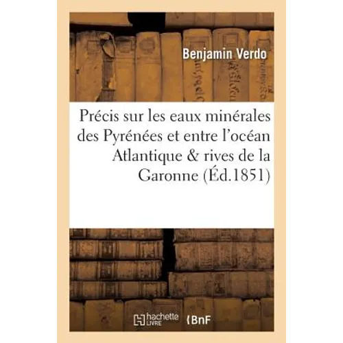 Précis Sur Les Eaux Minérales Des Pyrénées Et Entre l'Océan Atlantique & Rives de la Garonne
