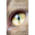 My Journey with Bailey: From Escape Artist to Spiritual Guru: A Cat's Tale.
