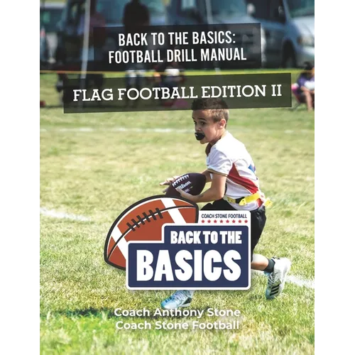 Back to the Basics Football Drill Manual: Flag Football Edition II