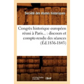 Congrès Historique Européen Réuni À Paris: Discours Et Compte-Rendu Des Séances (Éd.1836-1843)