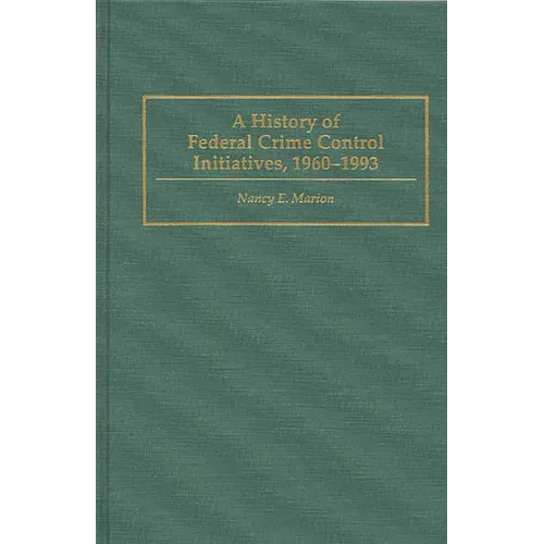 A History of Federal Crime Control Initiatives, 1960-1993