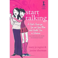 Start Talking: A Girl's Guide for You and Your Mom about Health, Sex, or Whatever: An Inside Look at the Details Even She Doesn't Kno