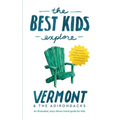 The Best Kids Explore Vermont & The Adirondacks: An illustrated, story-driven travel guide for kids