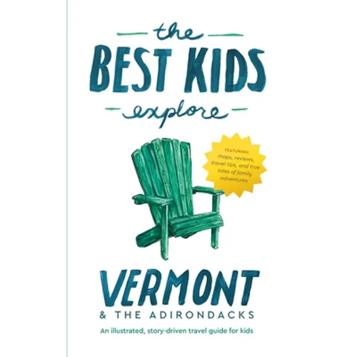 The Best Kids Explore Vermont & The Adirondacks: An illustrated, story-driven travel guide for kids