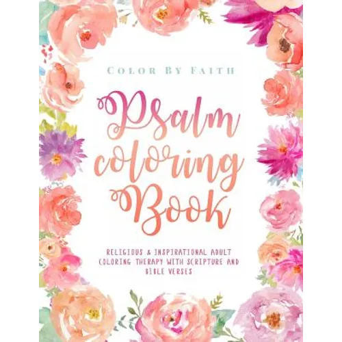Psalm Coloring Book: Relaxing & Inspirational Christian Adult Coloring Therapy Featuring Psalms, Bible Verses and Scripture Quotes for Prayer & Stress