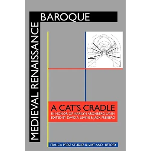 Medieval Renaissance Baroque: A Cat's Cradle in Honor of Marilyn Aronberg Lavin
