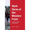 Work Horse of the Western Front: The Story of the 30th Infantry Division