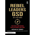Rebel Leaders Gsd (Get Stuff Done!): Tactics for When the System's on Fire