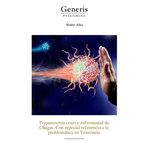 Trypanosoma cruzi y enfermedad de Chagas. Con especial referencia a la problemática en Venezuela