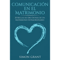 Comunicación en el matrimonio: 20 Reglas de Oro Detrás de un matrimonio extraordinario