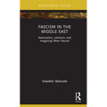 Fascism in the Middle East: Nationalism, Islamism, and Imagining Other Futures
