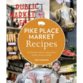 Pike Place Market Recipes: 130 Delicious Ways to Bring Home Seattle's Famous Market