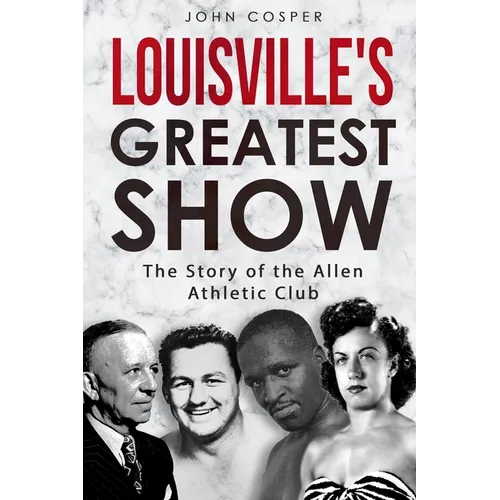 Louisville's Greatest Show: The Story of the Allen Athletic Club