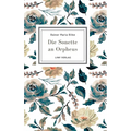 Rainer Maria Rilke: Die Sonette an Orpheus. Vollständige Neuausgabe: Geschrieben als ein Grab-Mal für Wera Ouckama Knoop.