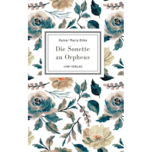 Rainer Maria Rilke: Die Sonette an Orpheus. Vollständige Neuausgabe: Geschrieben als ein Grab-Mal für Wera Ouckama Knoop.