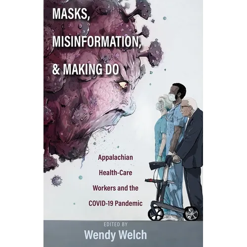 Masks, Misinformation, and Making Do: Appalachian Health-Care Workers and the Covid-19 Pandemic