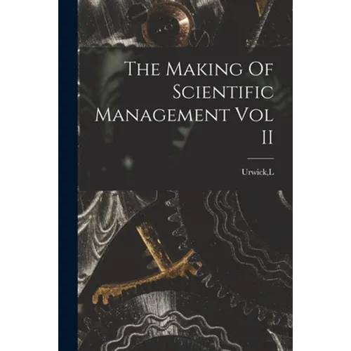 The Making Of Scientific Management Vol II