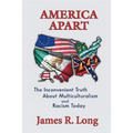 America Apart: How Multiculturalism is Destroying American Race Relations