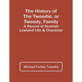 The History Of The Tweedie, Or Tweedy, Family; A Record Of Scottish Lowland Life & Character