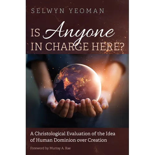 Is Anyone in Charge Here?: A Christological Evaluation of the Idea of Human Dominion Over Creation