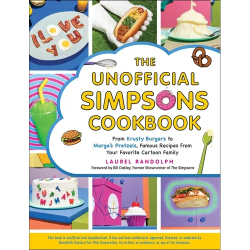 The Unofficial Simpsons Cookbook: From Krusty Burgers to Marge's Pretzels, Famous Recipes from Your Favorite Cartoon Family