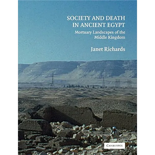 Society and Death in Ancient Egypt: Mortuary Landscapes of the Middle Kingdom