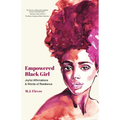 Empowered Black Girl: Joyful Affirmations and Words of Resilience (Book for Black Girls Ages 12+)