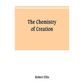 The chemistry of creation: being a sketch of the chemical phenomena of the earth, the air, the ocean