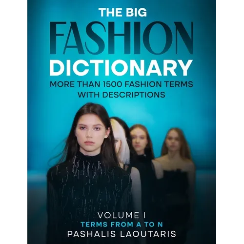 The Big Fashion Dictionary: More than 1500 Fashion Terms with descriptions