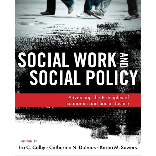 Social Work and Social Policy: Advancing the Principles of Economic and Social Justice