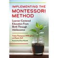 Implementing the Montessori Method: Learner-Centered Education from Birth Through Adolescence