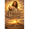 Prayers for Healing: Authored by Jesus Scribed by Lemuel David Miller