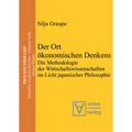 Der Ort Ökonomischen Denkens: Die Methodologie Der Wirtschaftswissenschaften Im Licht Japanischer Philosophie