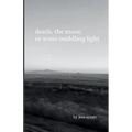 Death, The Moon, or Some Middling Light