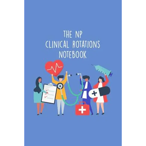 The NP Clinical Rotations Notebook: Nursing Theme Notepad - Includes: Quotes From My Patients and Coloring Section - Graduation And Appreciation Gift