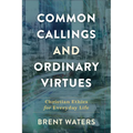 Common Callings and Ordinary Virtues: Christian Ethics for Everyday Life