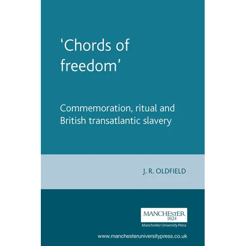 'Chords of Freedom': Commemoration, Ritual and British Transatlantic Slavery