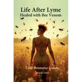 Life After Lyme Healed With Bee Venom Your Resource Guide
