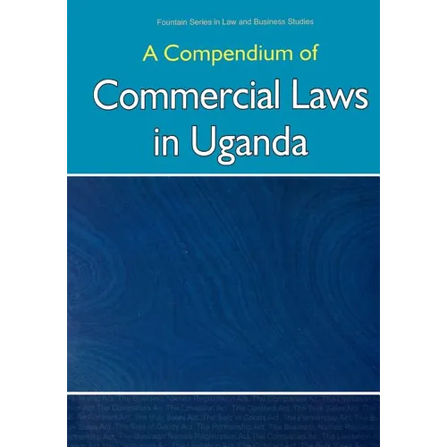 Compendium of Commercial Laws in Uganda,