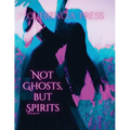 Not Ghosts, But Spirits IV: art from the women's & LGBTQIAP+ communities