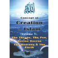 Concept of Creation in Islam: Volume 1: The Throne, The Pen, Divine Decree The Heavens & The Earth