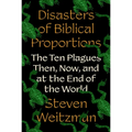 Disasters of Biblical Proportions: The Ten Plagues Then, Now, and at the End of the World