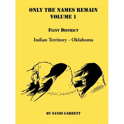 Only The Names Remain, Volume 1: Flint District, Indian Territory-Oklahoma