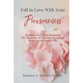 Fall in Love With Your Flawsomeness: Healing and Transforming the Wounds of Trauma to Create Your Exceptional Life