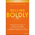 Selling Boldly: Applying the New Science of Positive Psychology to Dramatically Increase Your Confidence, Happiness, and Sales