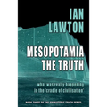 Mesopotamia: The Truth: what was really happening in the 'cradle of civilisation'