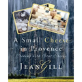 A Small Cheese in Provence: Cooking with Goat Cheese