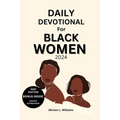 Daily Devotional for Black Women 2024: A 30-Day Journey of Empowerment, Reflection, and Spiritual Growth for Black Women
